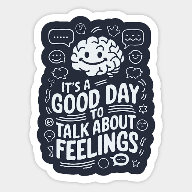 It's A Good Day To Talk About Feelings. Funny Mental Health Sticker by Chrislkf